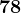 78