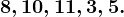 8, 10 , 11, 3, 5.