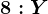 8:Y