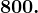 800.