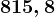 815,8