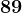 89