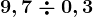 9,7\div 0,3