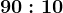 90:10
