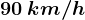 90\: km/h