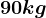 90 kg