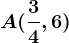 A(\frac34,6)