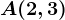 A(2,3)