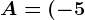 A=(-5;2)