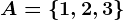 A=\1,2,3\
