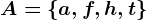 A=\a, f, h, t\