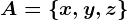 A=\x,y,z\