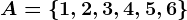 A=\left \ 1,2,3,4,5,6 \right \