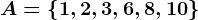A=\left \ 1,2,3,6,8, 10 \right \