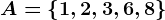 A=\left \ 1,2,3,6,8 \right \