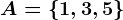 A=\left \ 1,3,5 \right \