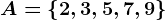 A=\left \ 2, 3,5, 7, 9 \right \