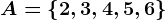 A=\left \ 2,3,4,5,6 \right \