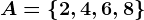 A=\left \ 2,4,6,8 \right \