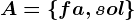 A=\left \ fa,sol \right \