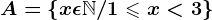 A=\left \ x\epsilon \mathbbN/1\leqslant x<3 \right \