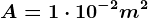 A=1\cdot 10^-2m^2