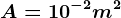 A=10^-2m^2