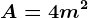 A=4m^2