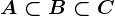A \subset B \subset C