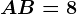 AB=8