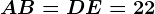 AB=DE=22