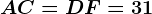 AC=DF=31