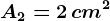 A2=2\, cm^2