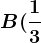 B(\frac13;1)