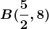 B(\frac52,8)