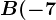 B(-7;4)