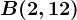 B(2,12)