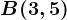 B(3,5)
