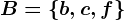 B=\b,c,f\