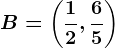 B=\left (\frac12,\frac65 \right )