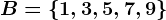 B=\left \ 1,3,5,7,9 \right \