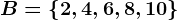 B=\left \ 2,4,6,8,10 \right \