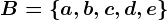 B=\left \ a,b,c,d,e \right \