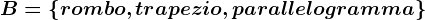 B=\left \ rombo,trapezio,parallelogramma \right \