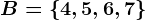 B= \4,5,6,7\