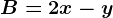 B=2x-y