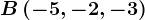 B\left ( -5,-2,-3 \right )