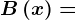 B\left ( x \right )=