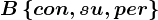 B\left \ con,su,per \right \