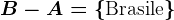 B-A=\\textBrasile\